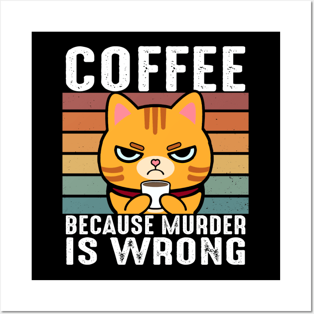 Coffee Because Murder Is Wrong Funny Orange Tabby Cat Drinks Coffee Wall Art by Daytone